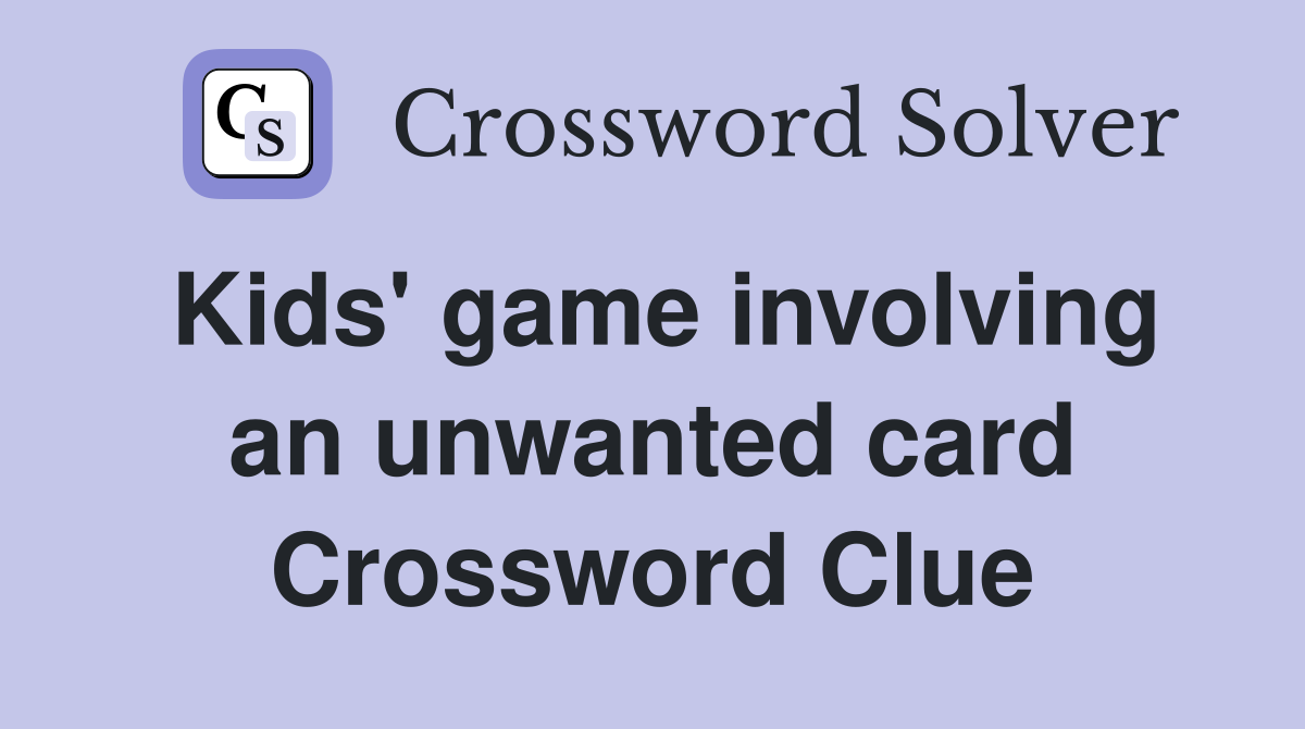Kids' game involving an unwanted card Crossword Clue
