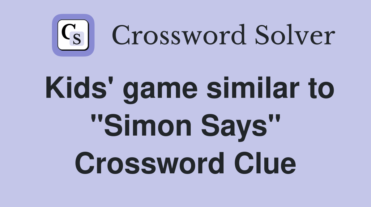 Kids' game similar to "Simon Says" Crossword Clue