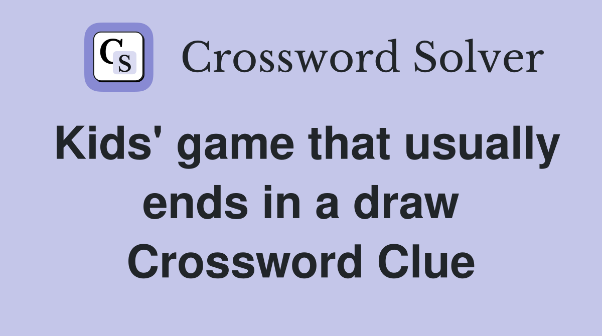Kids' game that usually ends in a draw Crossword Clue