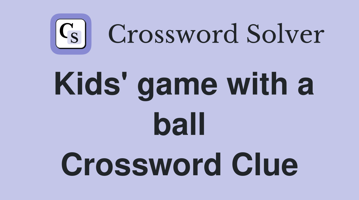 Kids' game with a ball Crossword Clue