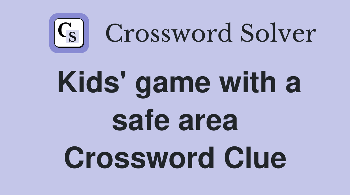 Kids' game with a safe area Crossword Clue