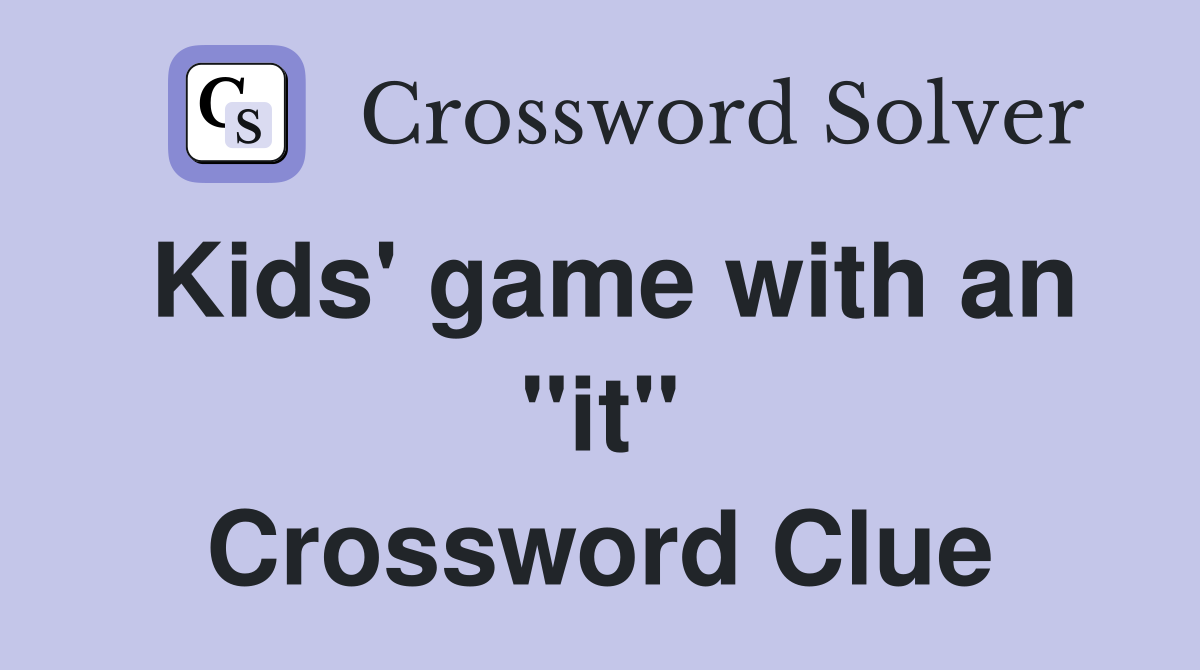 Kids' game with an "it" Crossword Clue