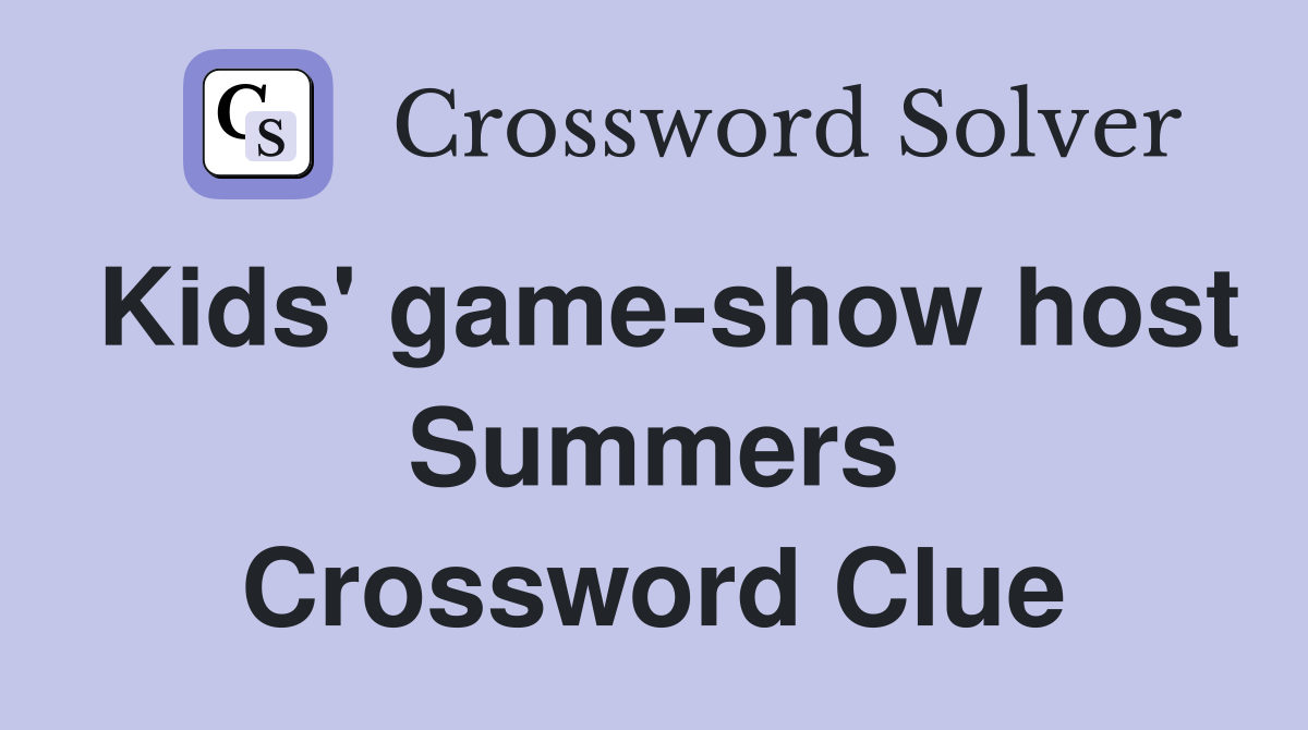 Kids' game-show host Summers Crossword Clue