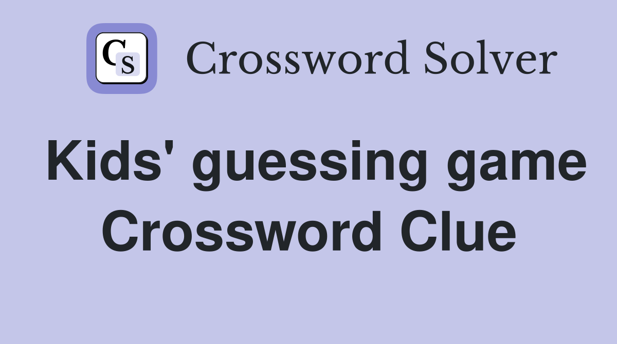 Kids' guessing game Crossword Clue
