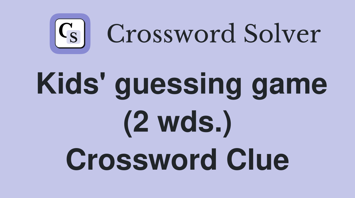 Kids' guessing game (2 wds.) Crossword Clue