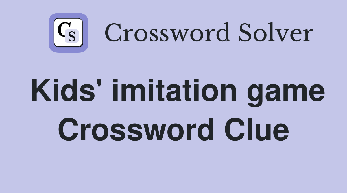 Kids' imitation game Crossword Clue