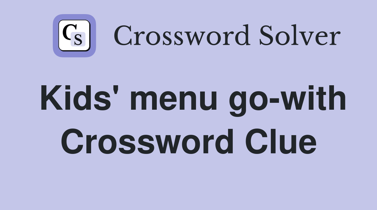 Kids' menu go-with Crossword Clue