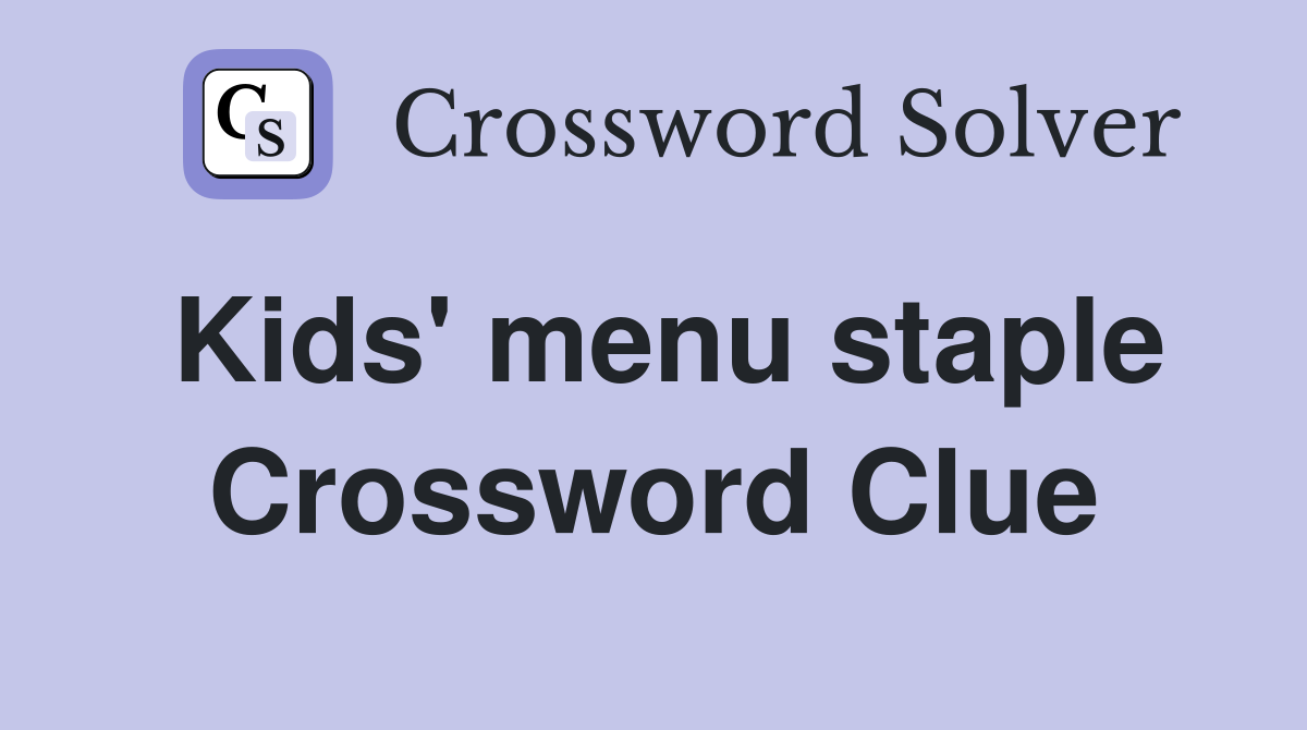 Kids' menu staple Crossword Clue