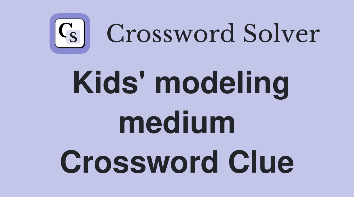 Kids' modeling medium Crossword Clue