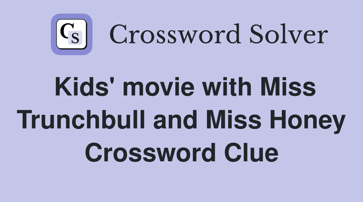 Kids' movie with Miss Trunchbull and Miss Honey Crossword Clue