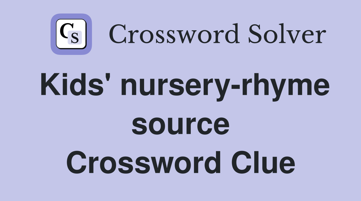Kids' nursery-rhyme source Crossword Clue