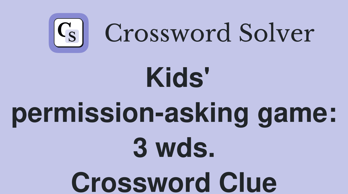 Kids' permission-asking game: 3 wds. Crossword Clue