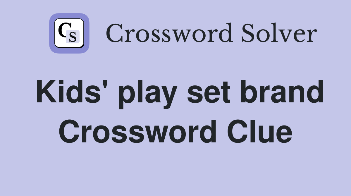 Kids' play set brand Crossword Clue