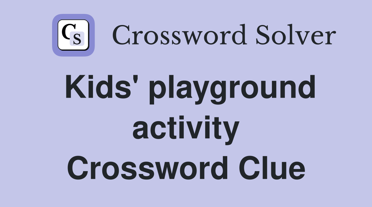 Kids' playground activity Crossword Clue