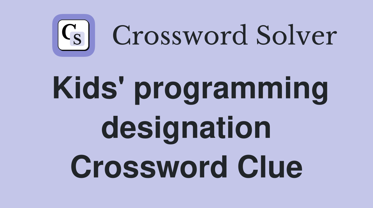 Kids' programming designation Crossword Clue