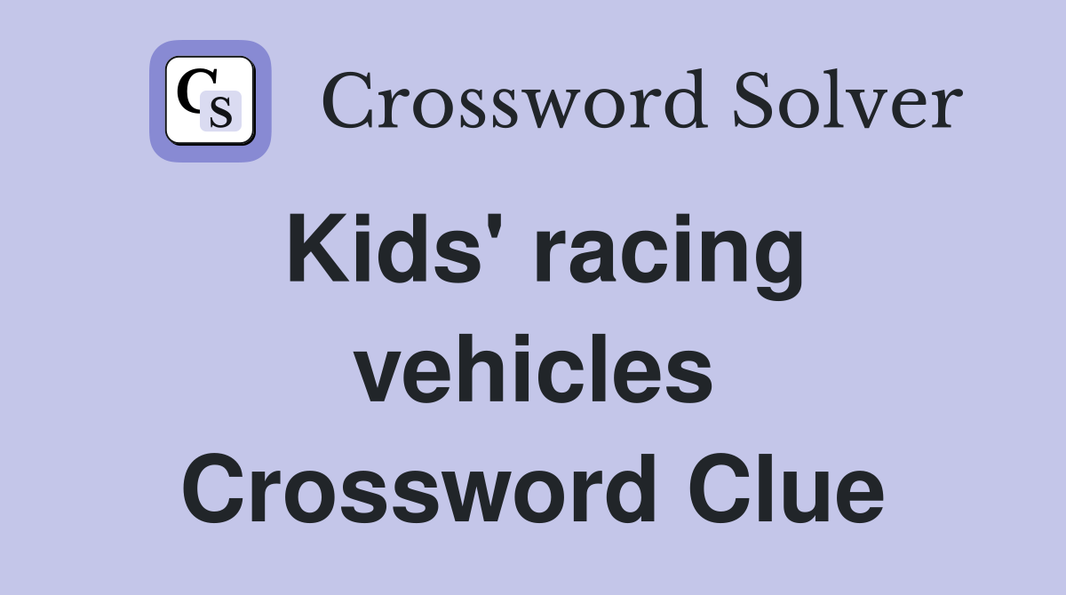 Kids' racing vehicles Crossword Clue
