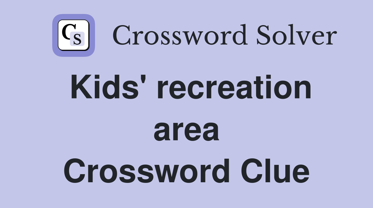 Kids' recreation area Crossword Clue