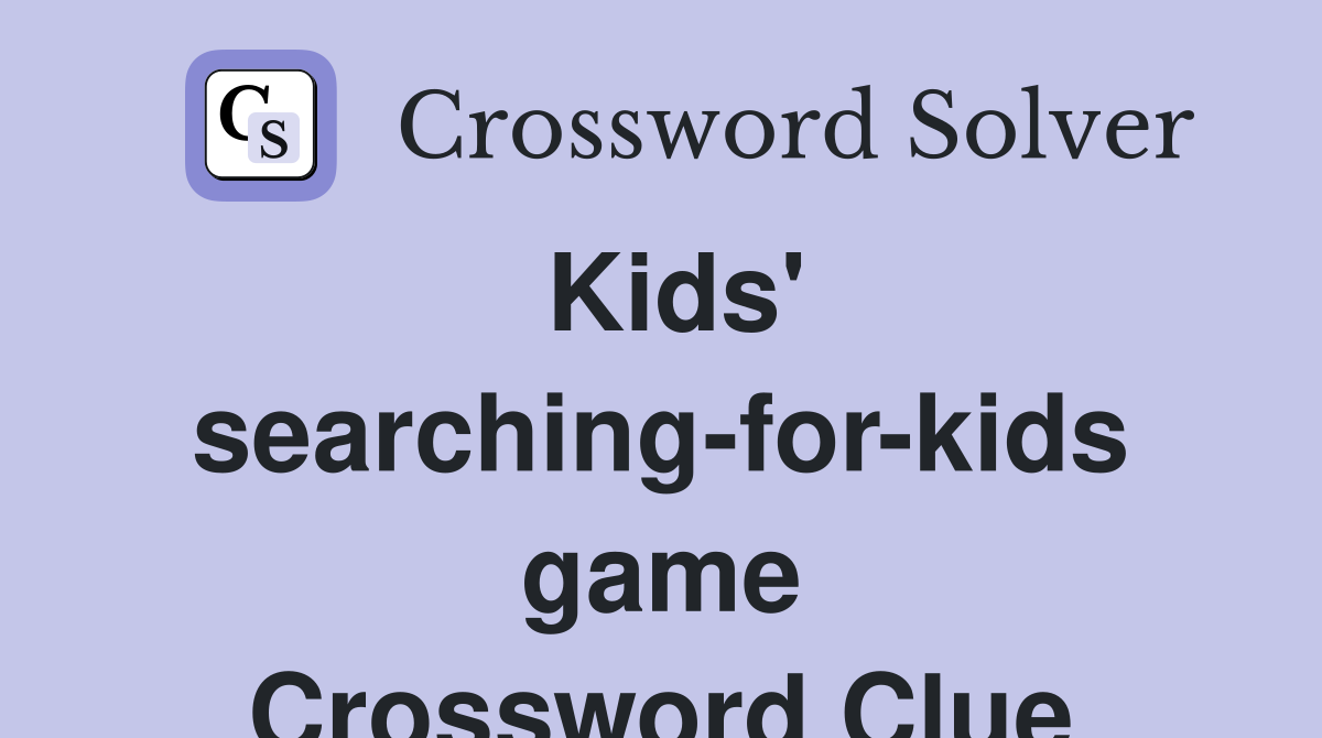 Kids' searching-for-kids game Crossword Clue