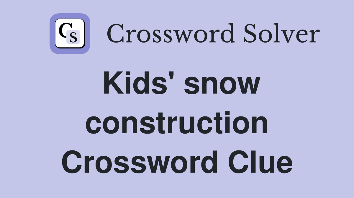 Kids' snow construction Crossword Clue