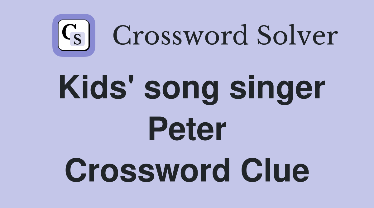Kids' song singer Peter Crossword Clue