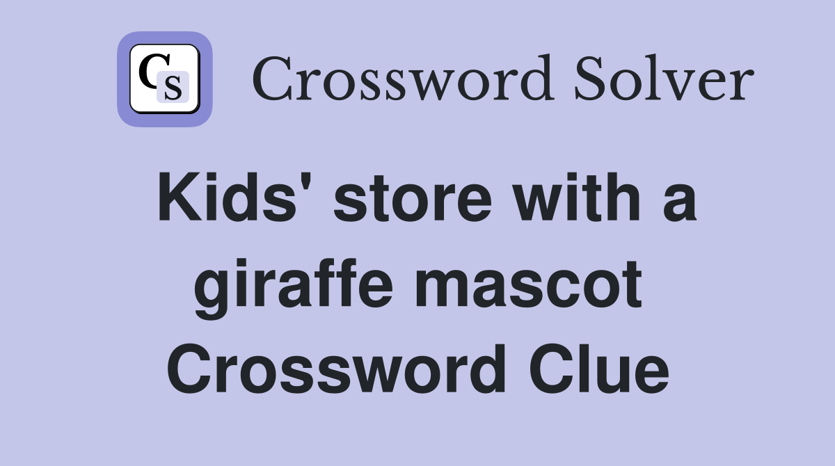Kids' store with a giraffe mascot Crossword Clue
