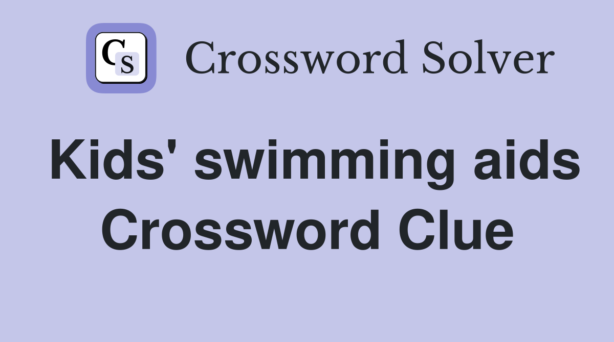Kids' swimming aids Crossword Clue