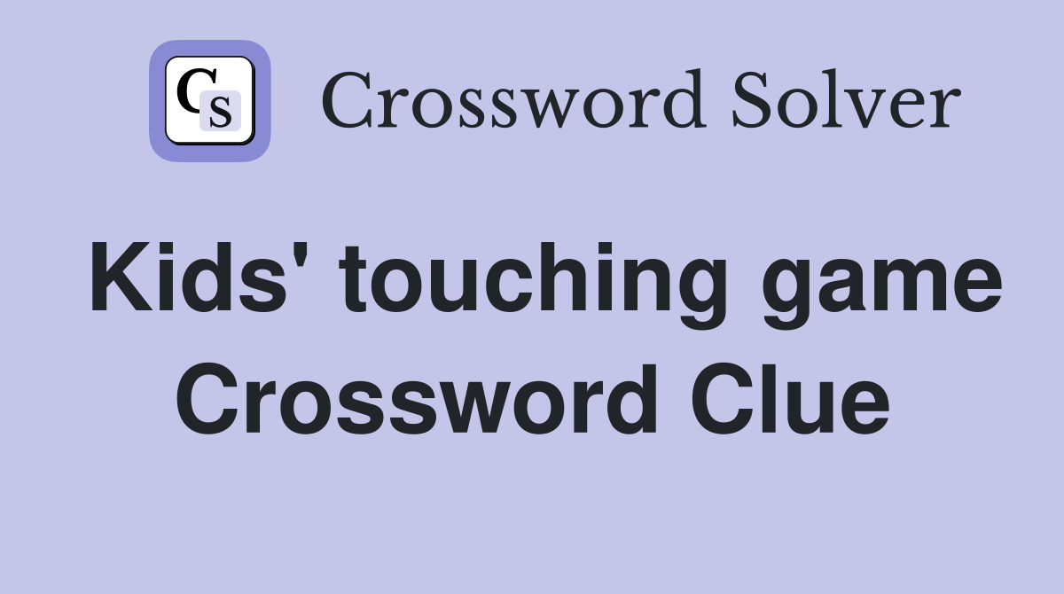 Kids' touching game Crossword Clue