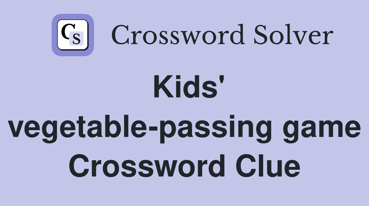 Kids' vegetable-passing game Crossword Clue