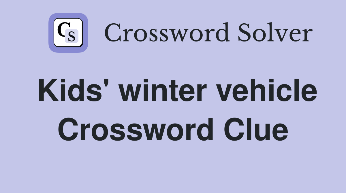 Kids' winter vehicle Crossword Clue