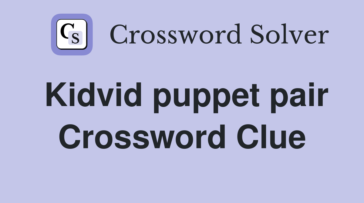 Kidvid puppet pair Crossword Clue