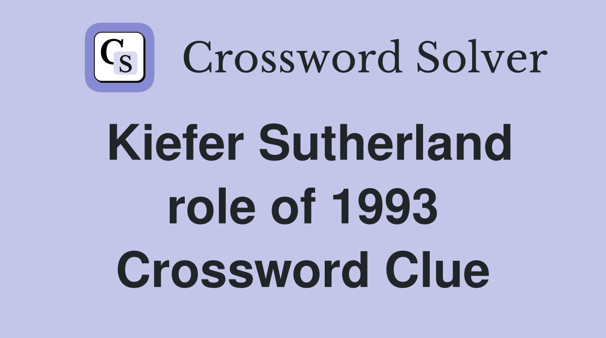 Kiefer Sutherland role of 1993 Crossword Clue