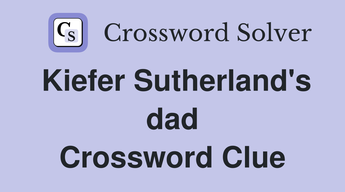 Kiefer Sutherland's dad Crossword Clue
