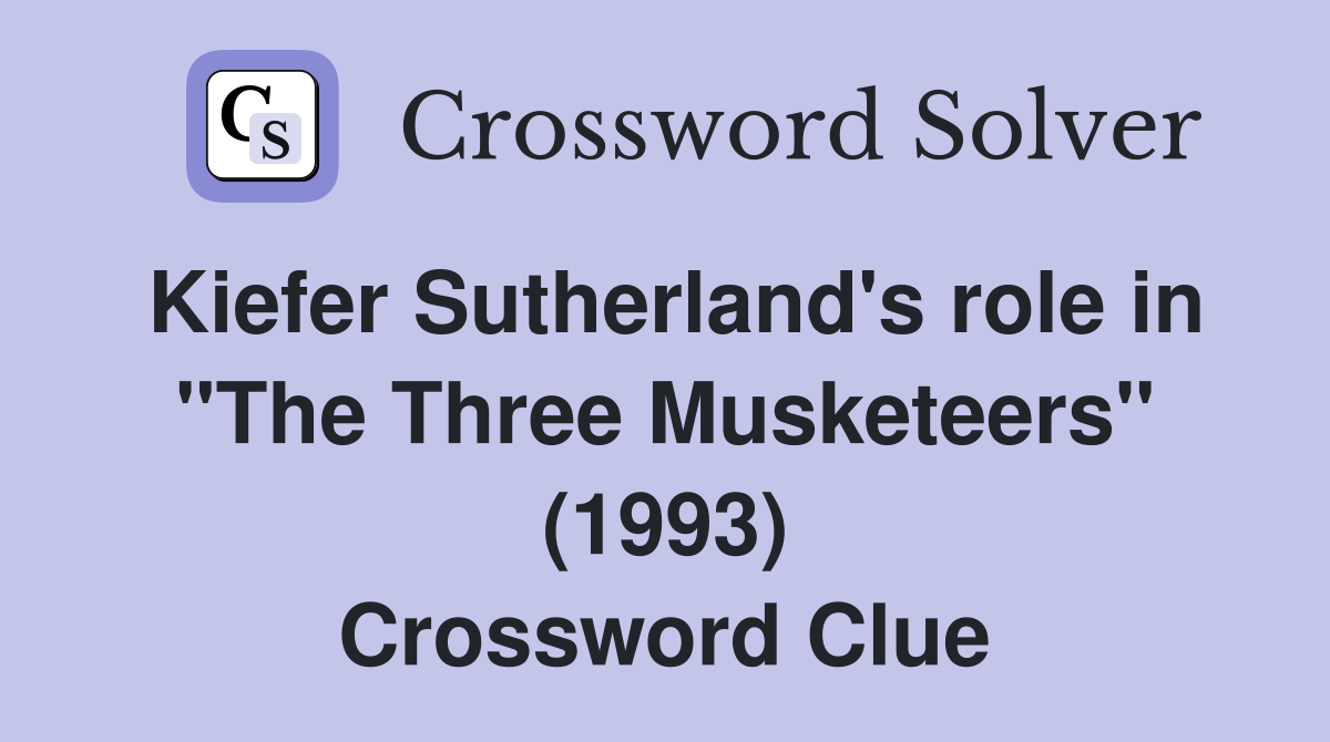 Kiefer Sutherland's role in "The Three Musketeers" (1993) Crossword Clue