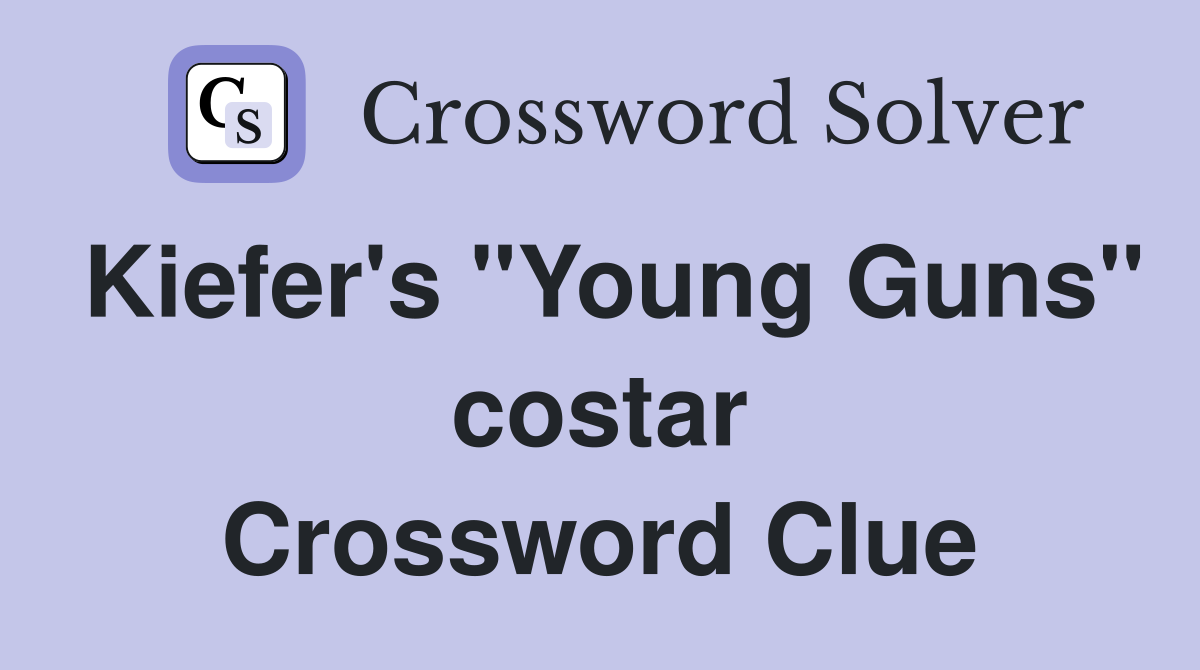 Kiefer's "Young Guns" costar Crossword Clue