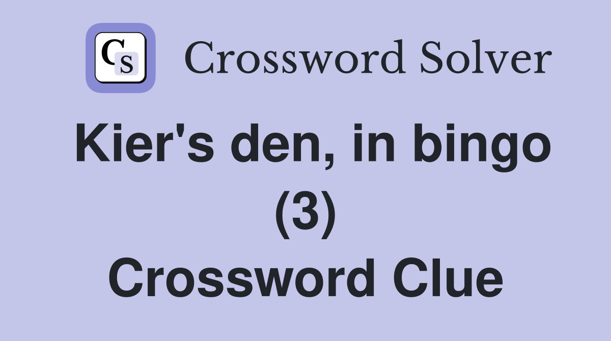 Kier's den, in bingo (3) Crossword Clue