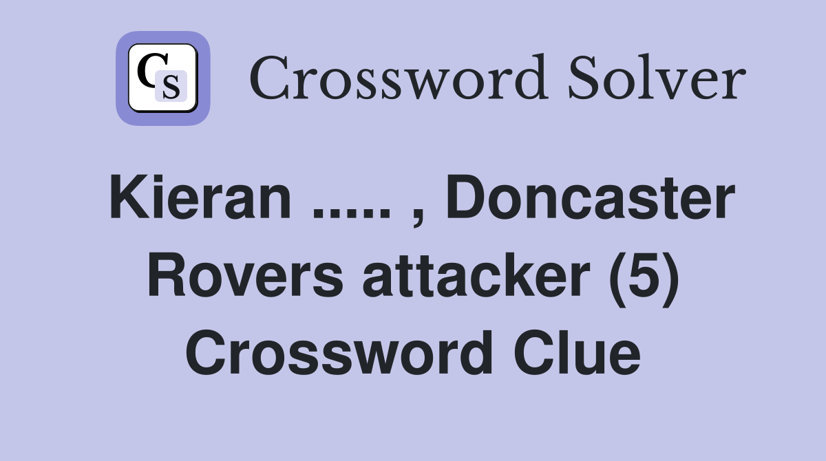 Kieran ..... , Doncaster Rovers attacker (5) Crossword Clue