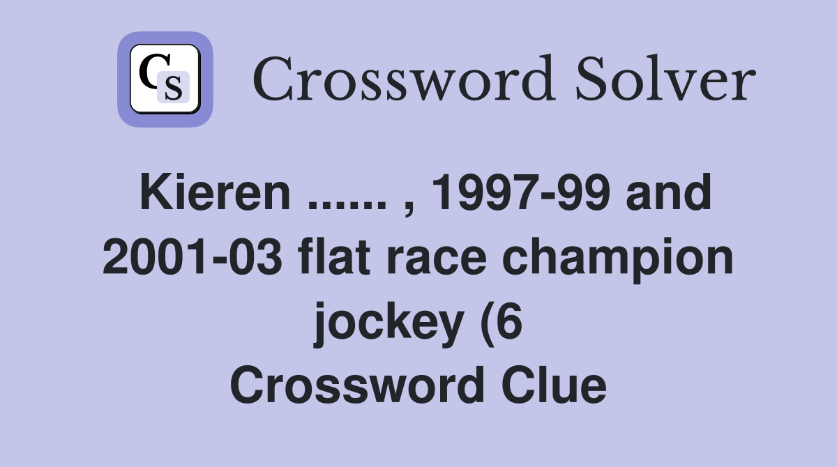 Kieren 1997 99 and 2001 03 flat race champion jockey (6 Kieren 1997 99 and 2001 03 flat race champion jockey (6