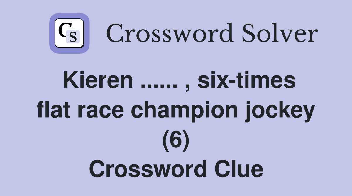 Kieren ...... , six-times flat race champion jockey (6) Crossword Clue