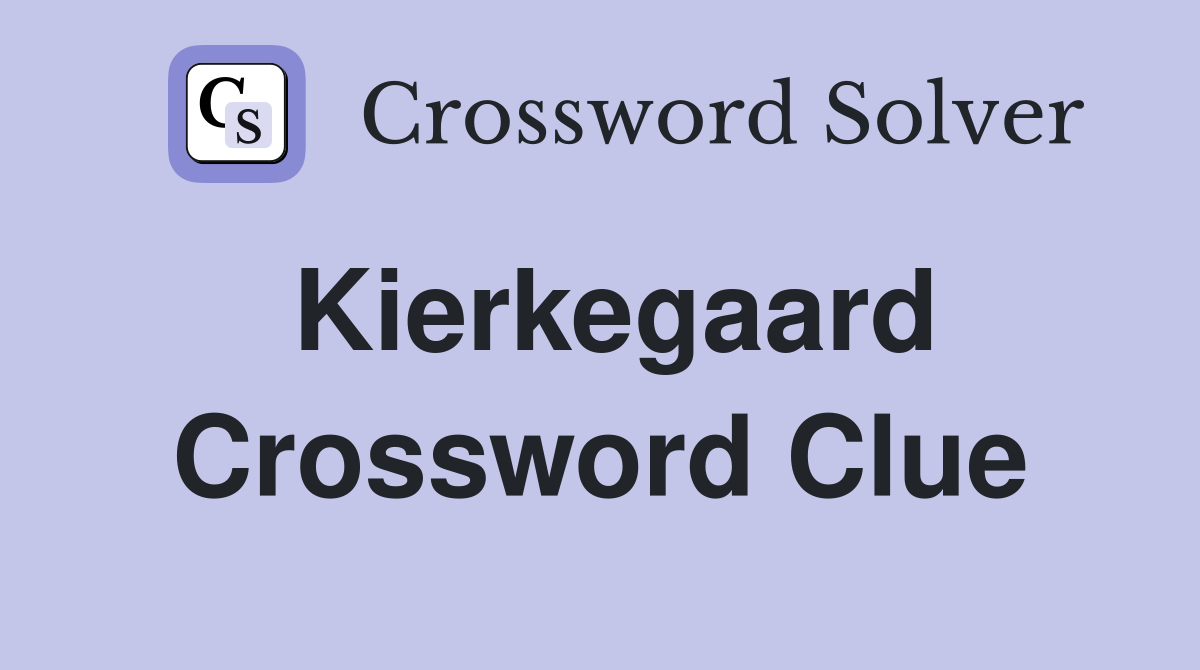 Kierkegaard Crossword Clue
