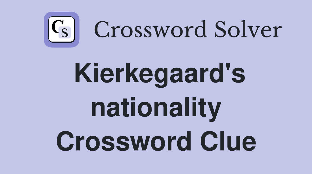 Kierkegaard's nationality Crossword Clue