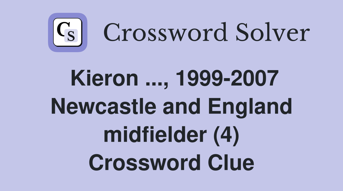 Kieron ..., 1999-2007 Newcastle and England midfielder (4) Crossword Clue