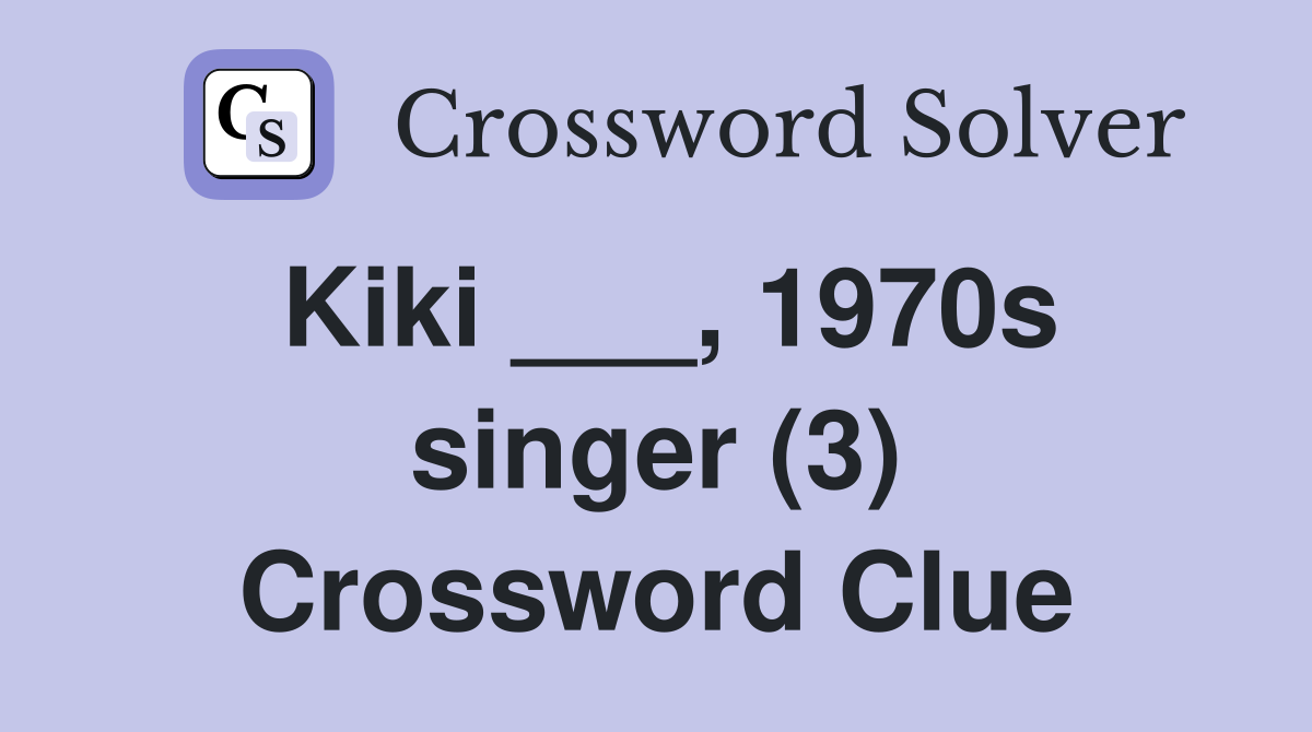 Kiki ___, 1970s singer (3) Crossword Clue