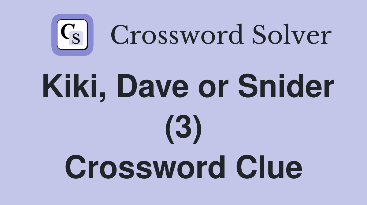 Kiki, Dave or Snider (3) Crossword Clue