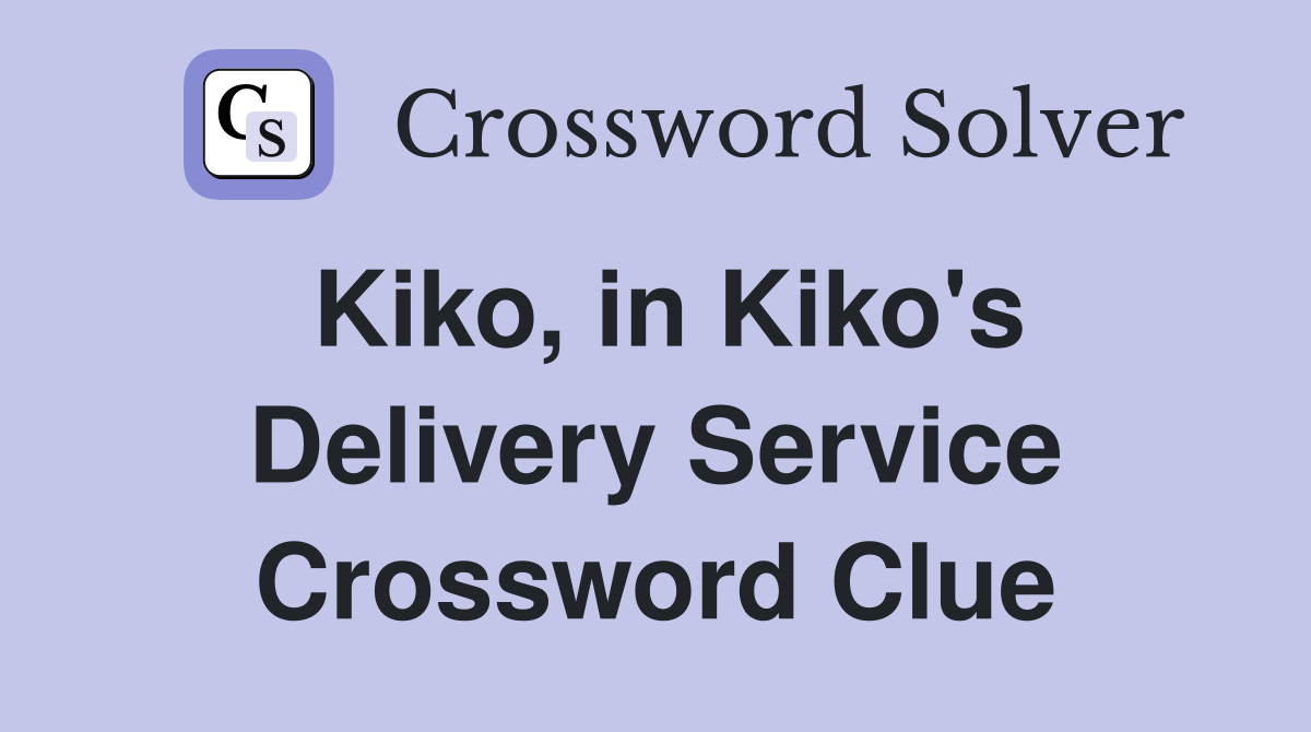Kiko, in Kiko's Delivery Service Crossword Clue