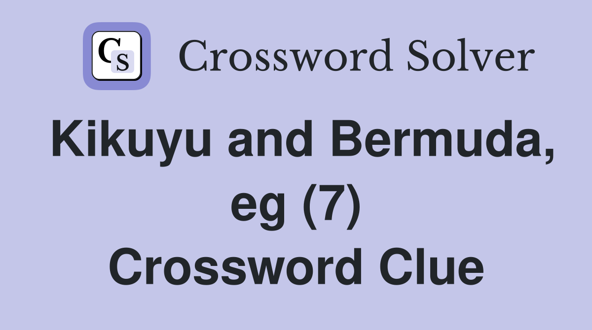 Kikuyu and Bermuda, eg (7) Crossword Clue