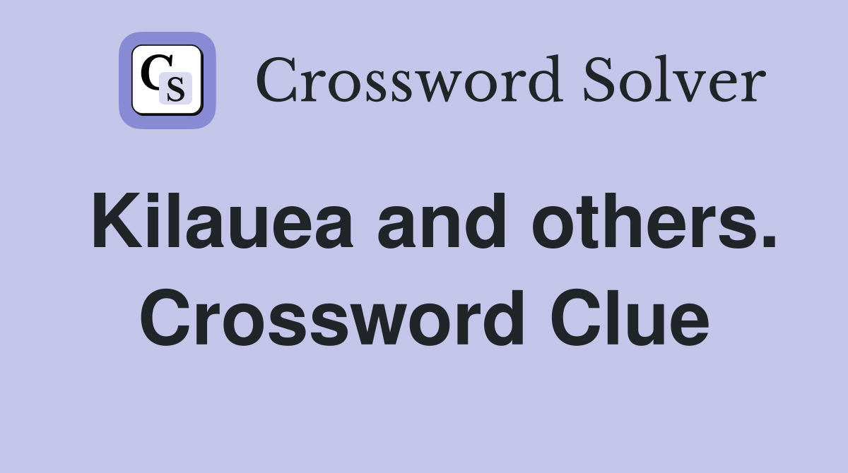 Kilauea and others. Crossword Clue