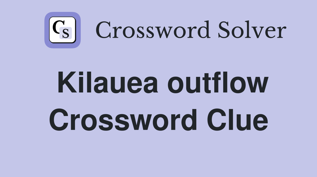 Kilauea outflow Crossword Clue