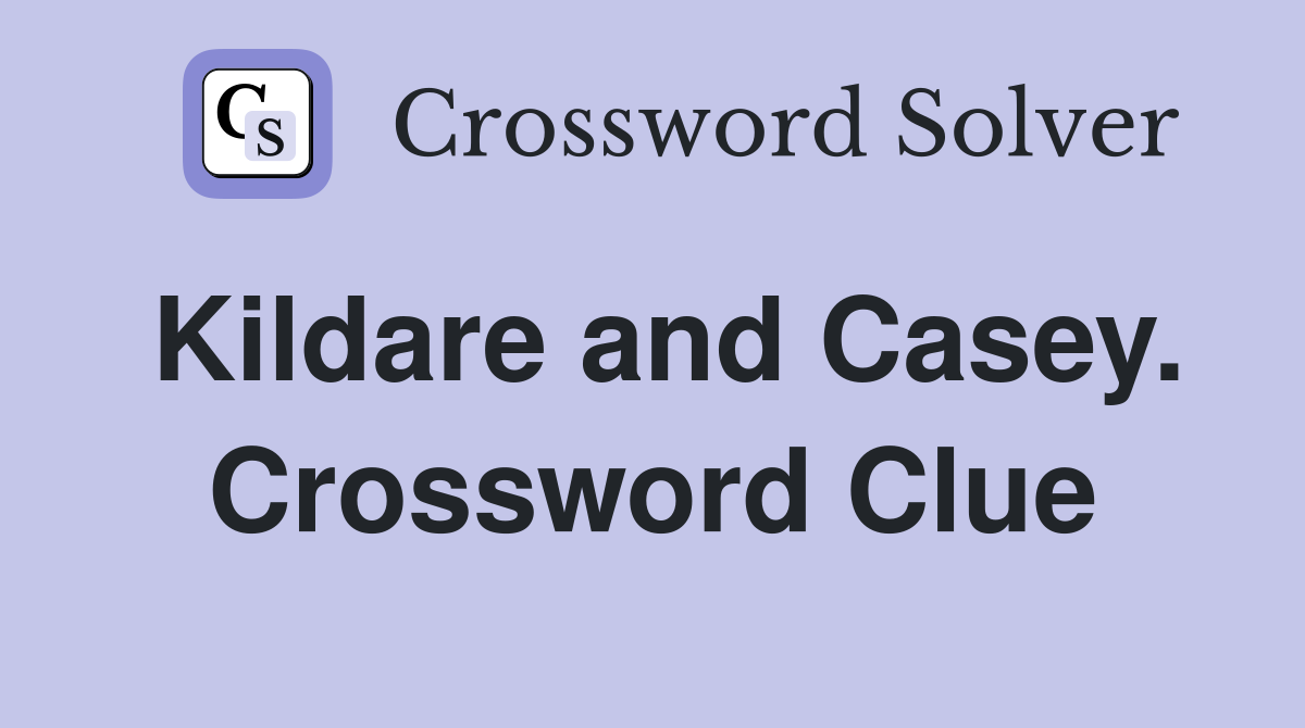 Kildare and Casey. Crossword Clue