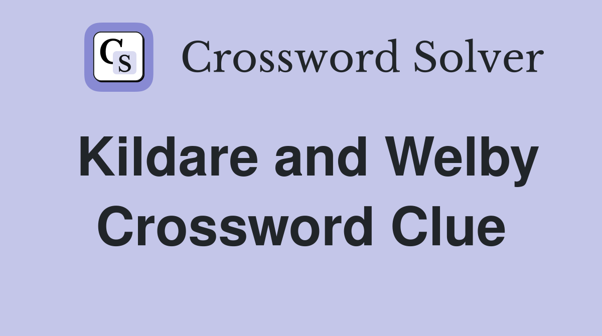Kildare and Welby Crossword Clue
