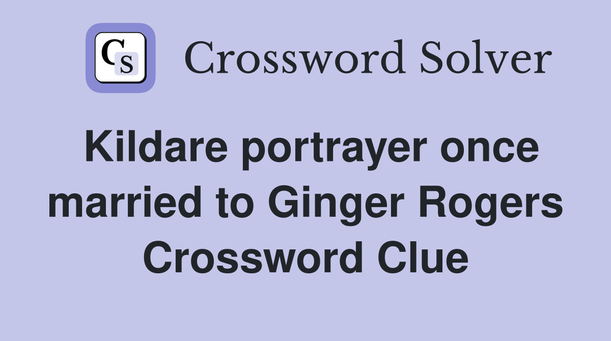 Kildare portrayer once married to Ginger Rogers Crossword Clue